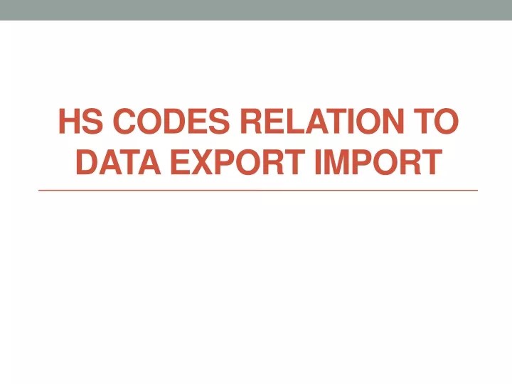 PPT HS Codes relation to Data Export Import PowerPoint Presentation