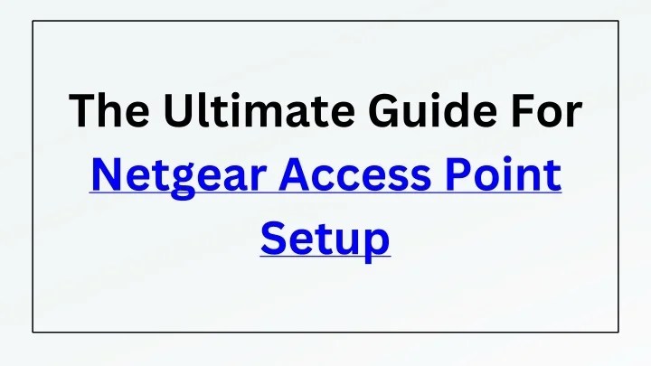 PPT - The Ultimate Guide For Netgear Access Point Setup PowerPoint