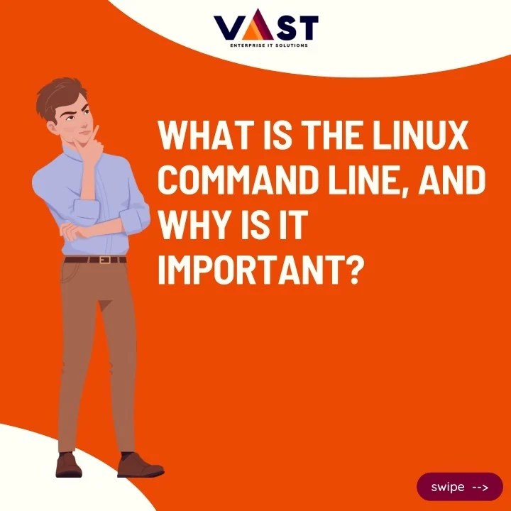 PPT VaST ITES Pvt. Ltd. What is the linux command line, and Why is