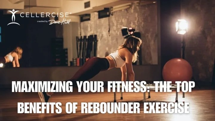 Ppt Maximizing Your Fitness The Top Benefits Of Rebounder Exercise