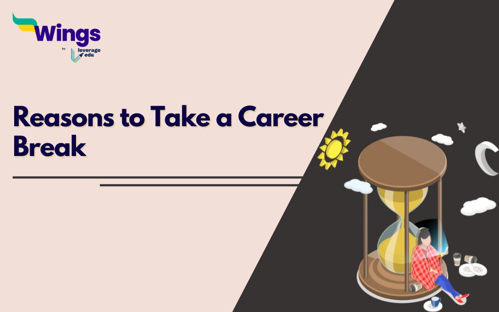 Career Break Reasons to Consider Before Taking Time Off Leverage Edu