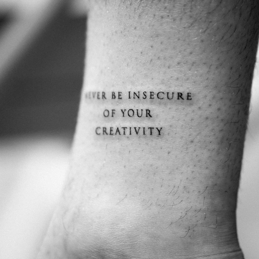 Never Be Insecure Of Your Creativity" Lettering Tattoo 1000_x_1000_jpg