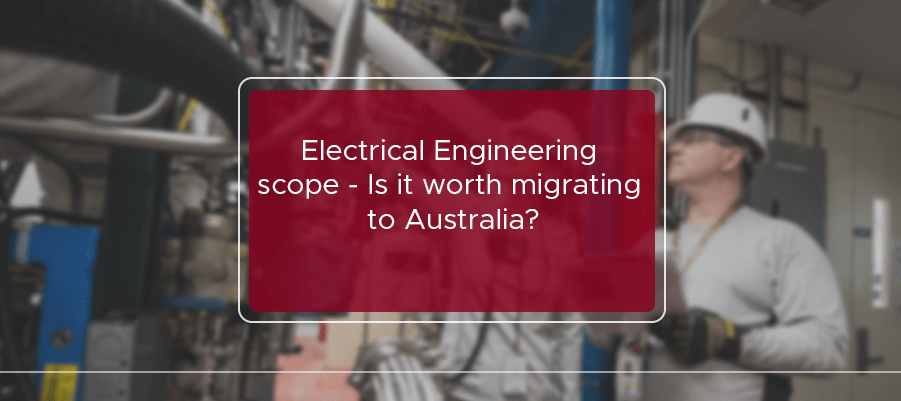 Electrical engineering scope Worth migrating to Australia?