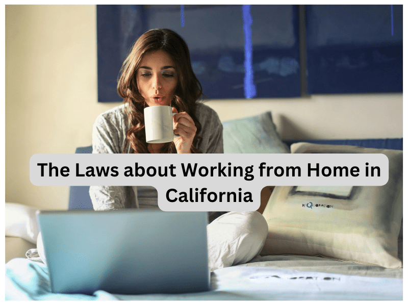 The Laws about Working from Home in California What Employees Can Do
