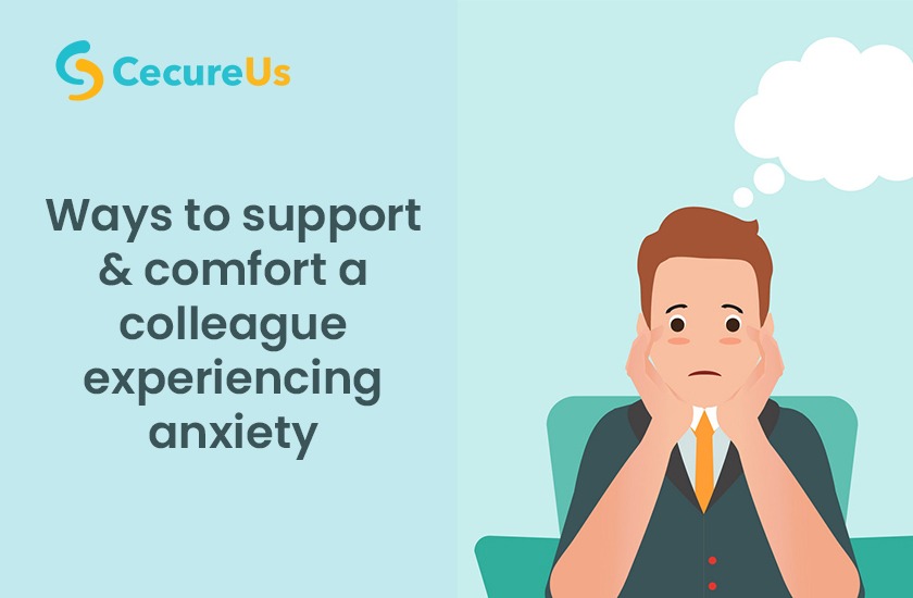Ways To Support & Comfort A Colleague Experiencing Anxiety Prevention
