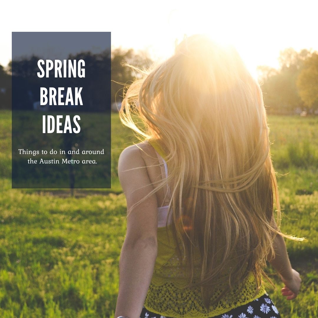 Spring Break Ideas Cedar Park Texas Living
