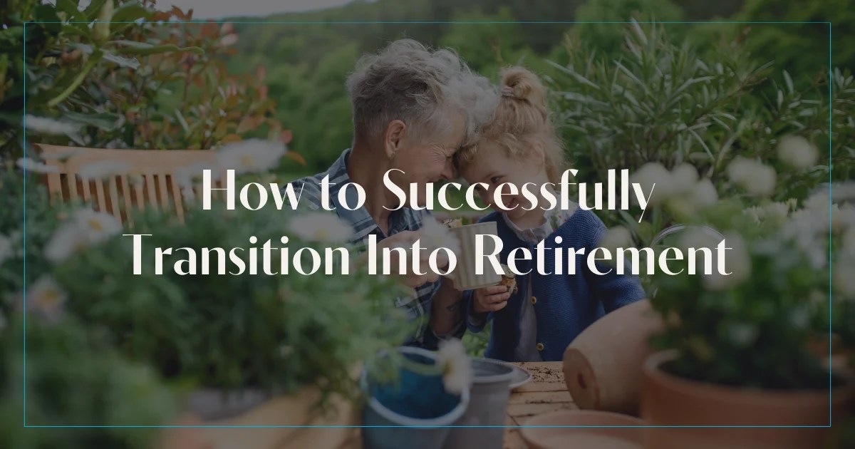 How to Successfully Transition into Retirement