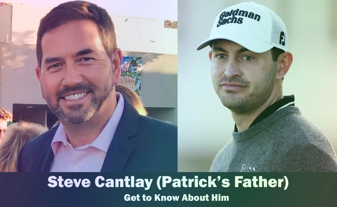 Steve Cantlay Patrick Cantley's Father Get to Know Him