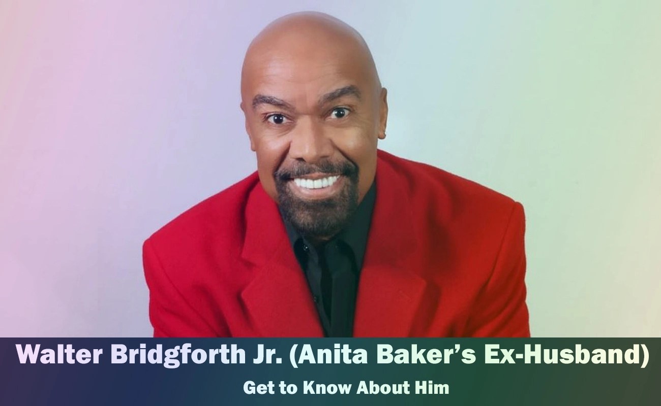 Walter Bridgforth Jr. Anita Baker's Exhusband Get to Know Him(018)