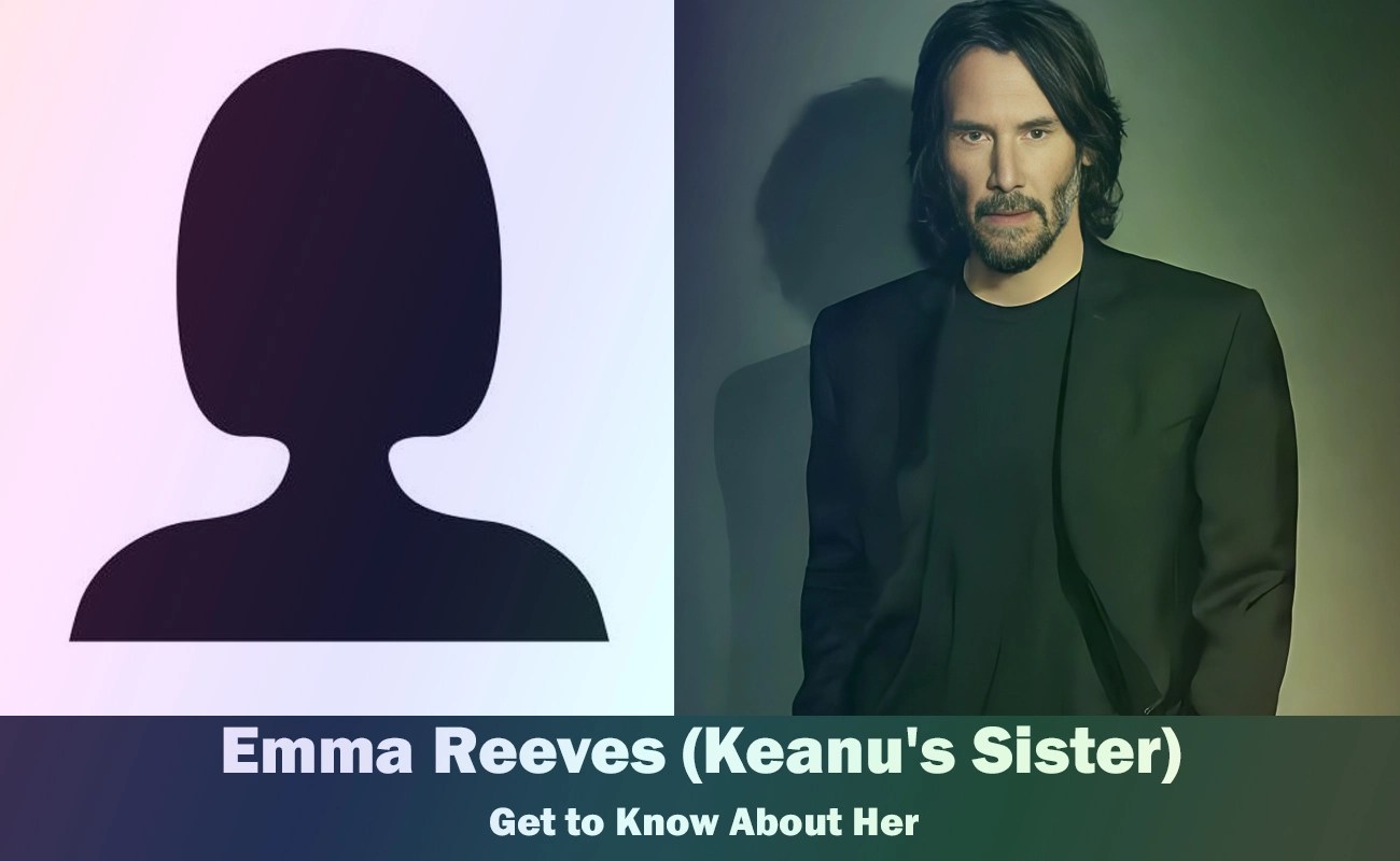 Emma Reeves Keanu Reeves' Sister Know About Her