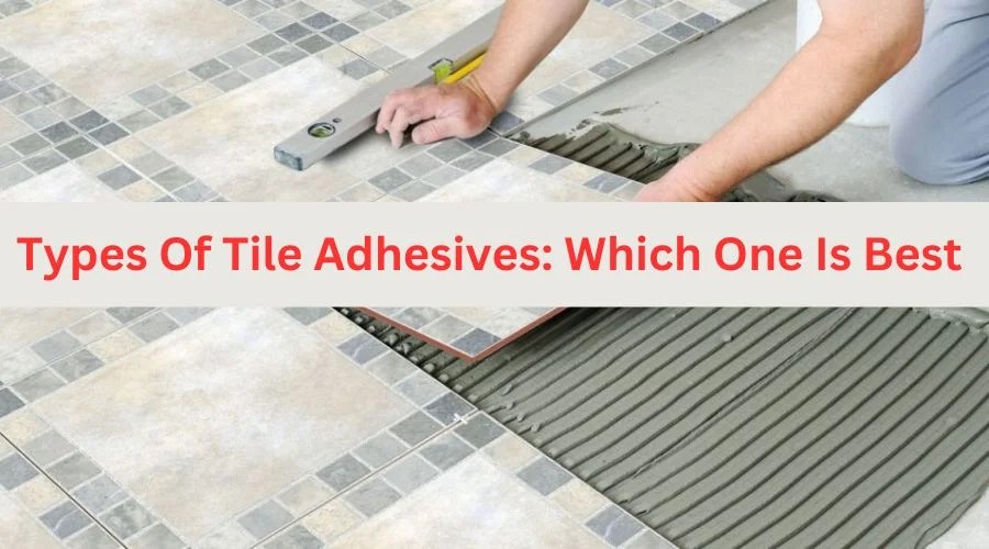Types Of Tile Adhesives Which One Is Best For Your Project? Celebzero