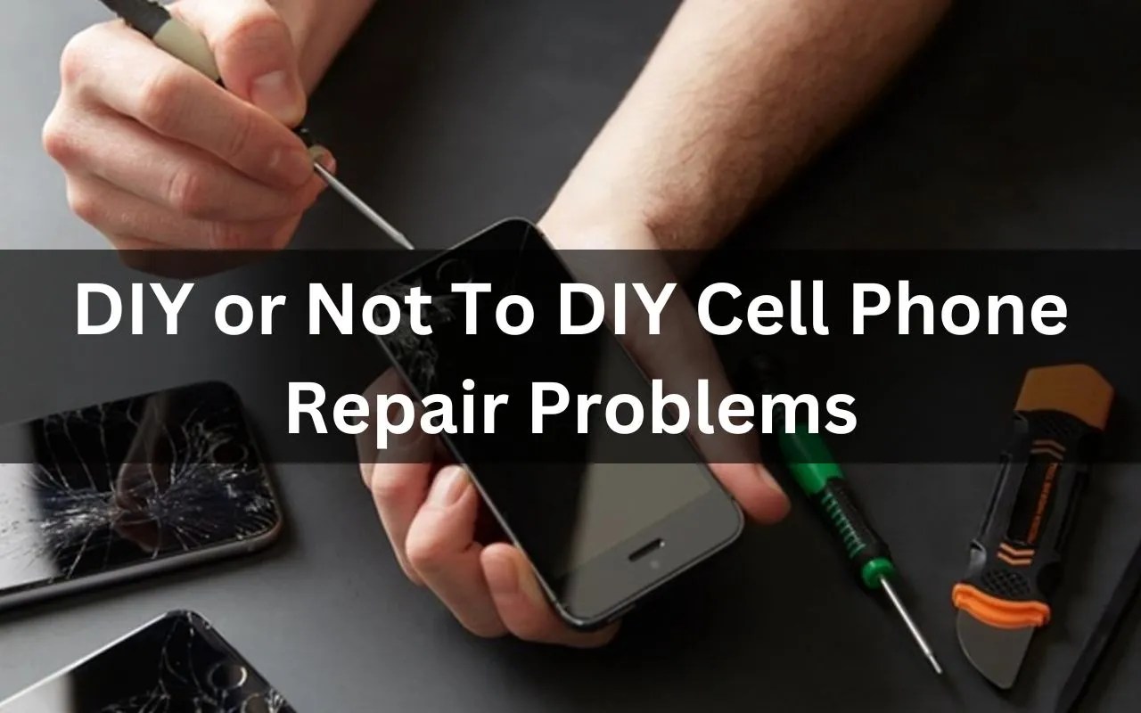 DIY or Not To DIY Cell Phone Repair Problems Cell it Here