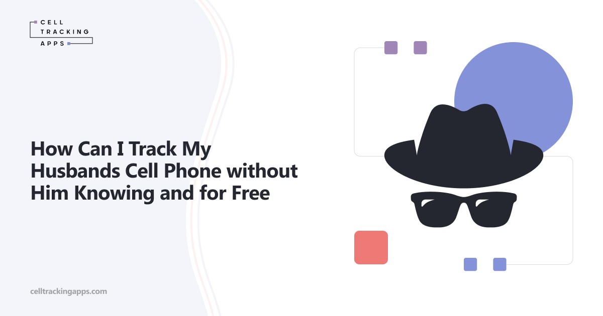 How Can I Track My Husband's Cell Phone without Him Knowing and for