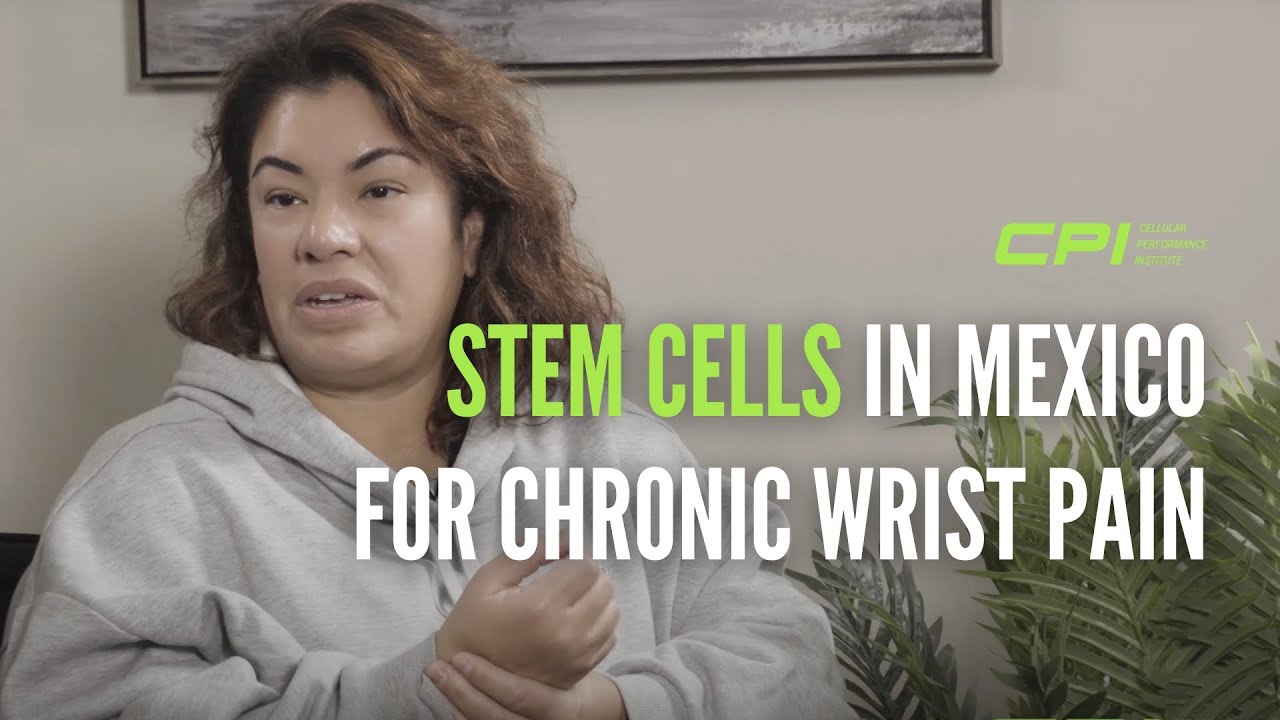 Stem Cells in Mexico for Chronic Wrist Pain CPI Review Cellular