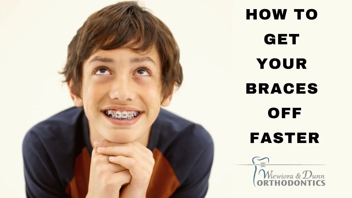 How To Get Your Braces Off Faster Wiewiora & Dunn Orthodontics