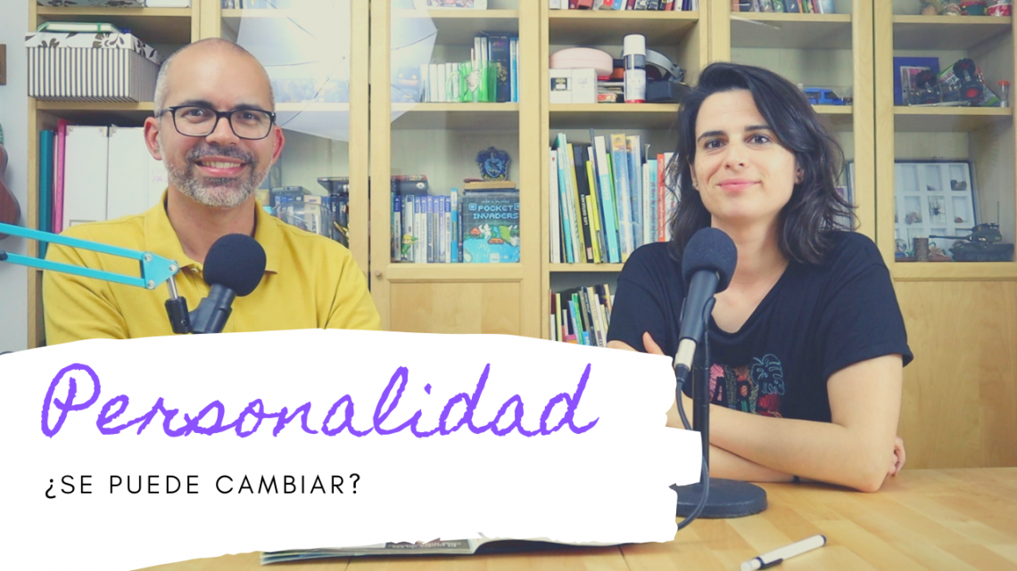 ¿Se puede CAMBIAR la PERSONALIDAD? con Miriam Mora