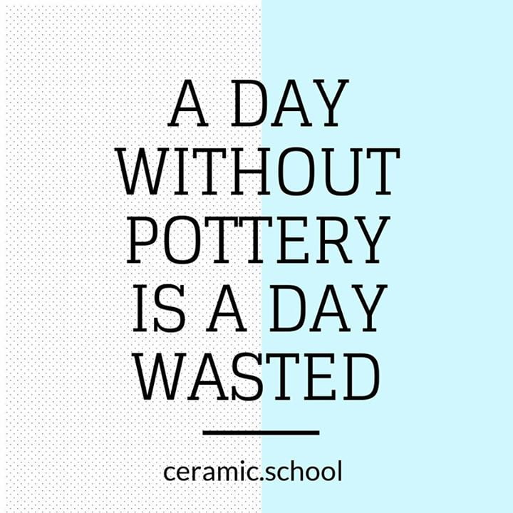 A Day Without Pottery is Wasted So Get In The Studio Ceramic School