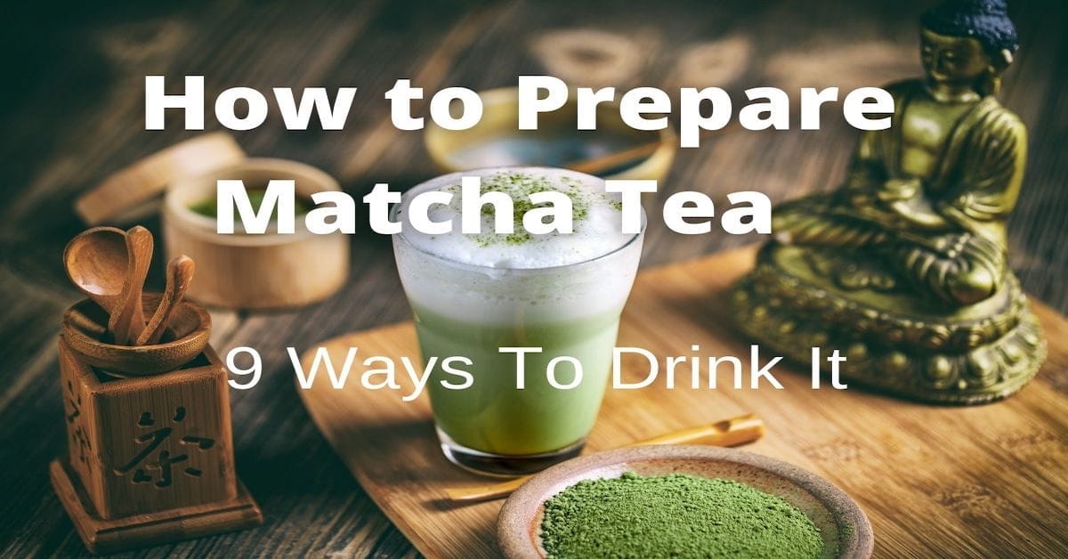 How to Prepare Matcha 9 Ways to 'Drink' Matcha