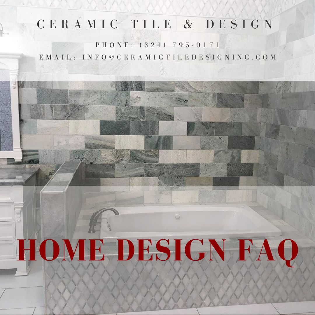 Home Design FAQ • Ceramic Tile & Design Inc