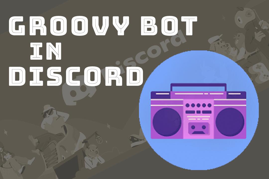 How To Use Groovy Bot In Discord A Detailed Guide Certain Doubts