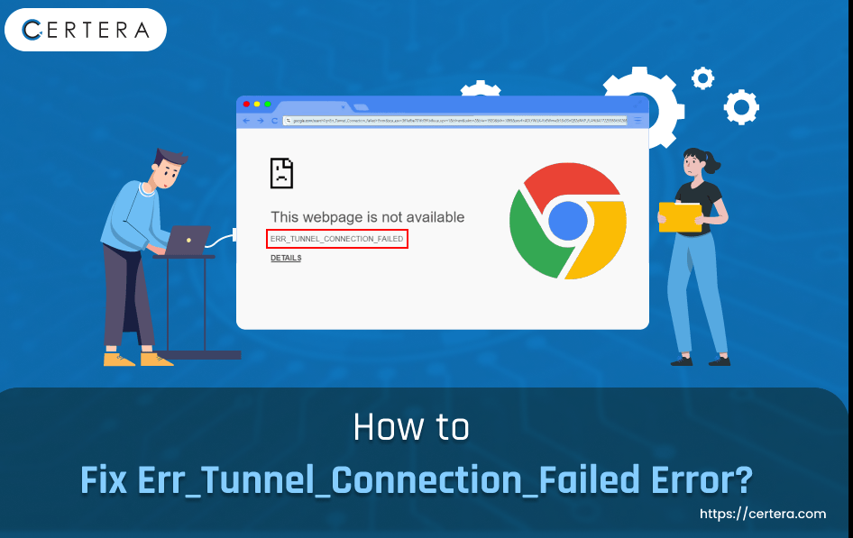 How to Resolve Err_Tunnel_Connection_Failed Error?