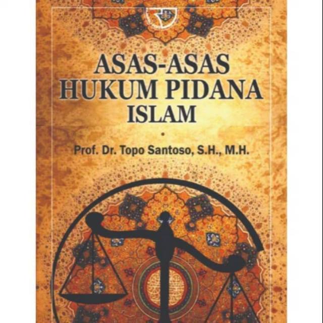 BUKU ASAS ASAS HUKUM PIDANA ISLAM , Prof. Dr. Topo Santoso, S.H., M.H