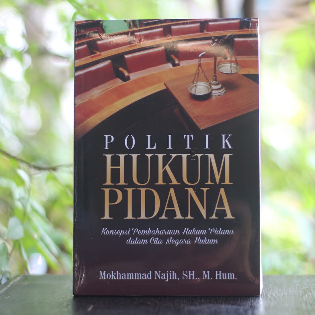 BUKU HUKUM PIDANA Politik Hukum Pidana Mokhammad Najih, S.H., M.Hum