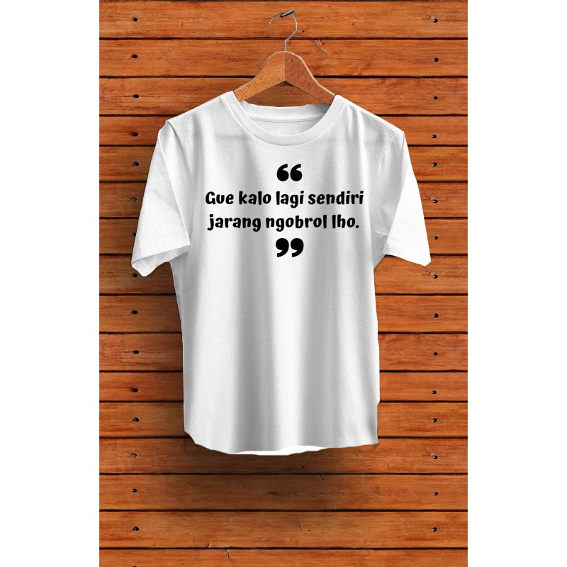 Jual PROMO KAOS PRIA TERBARU GUE KALAU LAGI SENDIRI JARANG NGOBROL LHO  WARNA PUTIH Indonesia|Shopee Indonesia