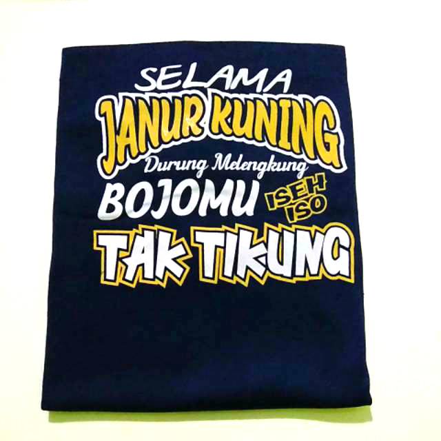 KAOS SELAMA JANUR KUNING DURUNG MELENGKUNG BOJOMU ISEH ISOH TAK TIKUNG |  KAOS KATA-KATA | | Shopee Indonesia