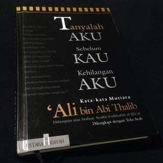 Jual Promo Tanyalah Aku Sebelum Kau Kehilangan Aku - Kata-Kata Mutiara Ali Bin Abi Thalib Murah Indonesia|Shopee Indonesia