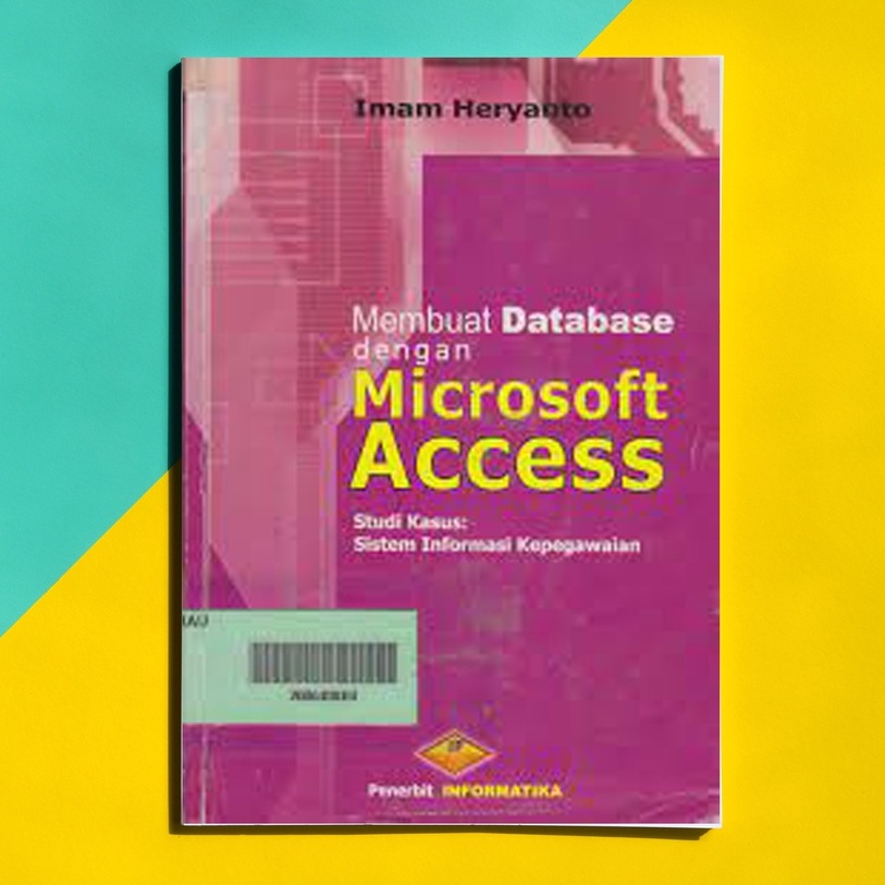 Jual Buku Membuat database dengan microsoft access Studi kasus sistem informasi kepegawaian