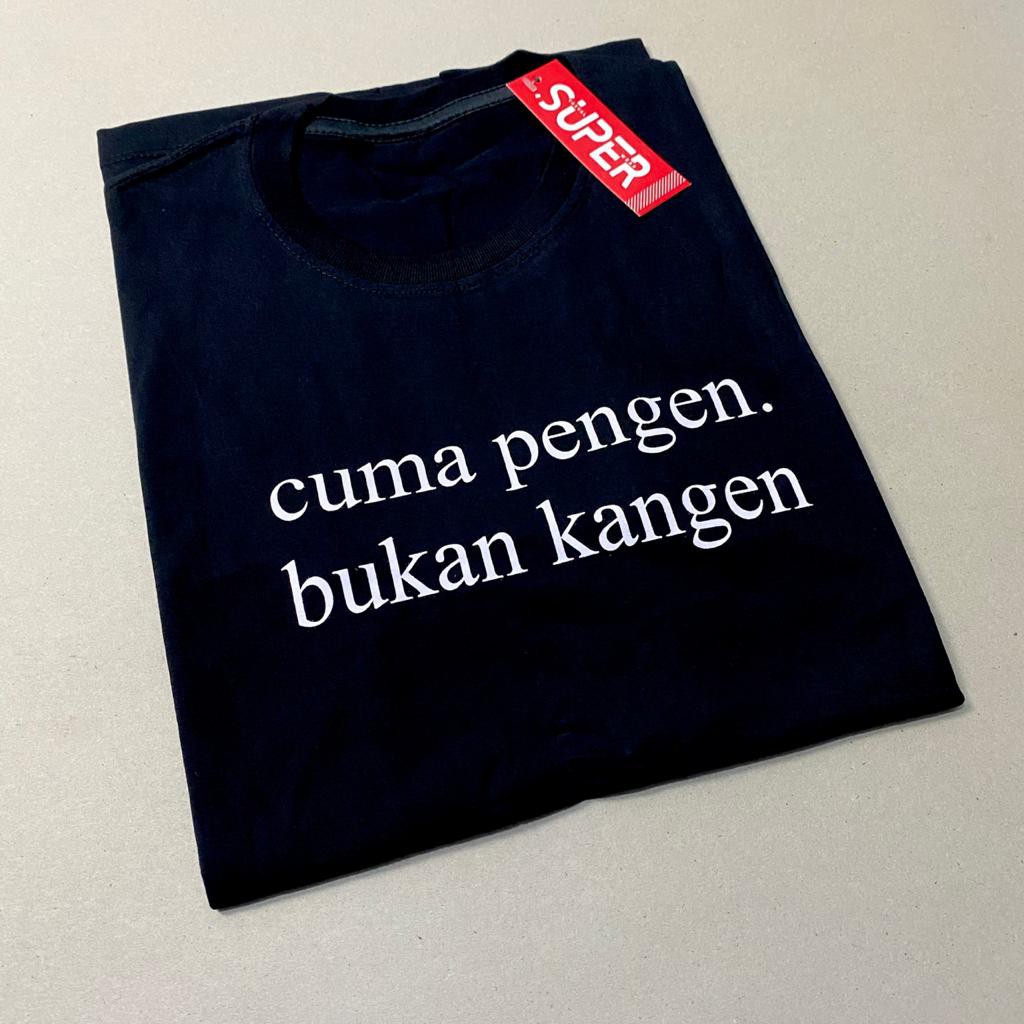 KAOS KATA KATA PERASAAN KATUN KOMBED CUMA PENGEN BUKAN KANGEN LUCU SANTAI  SIMPLE KATUN KOMBED 30S TS | Shopee Indonesia
