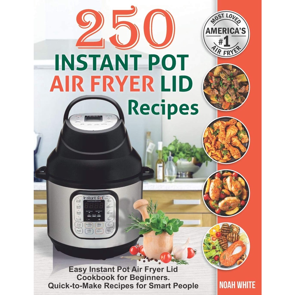 250 Instant Pot Air Fryer Lid Recipes Easy Instant Pot Air Fryer Lid