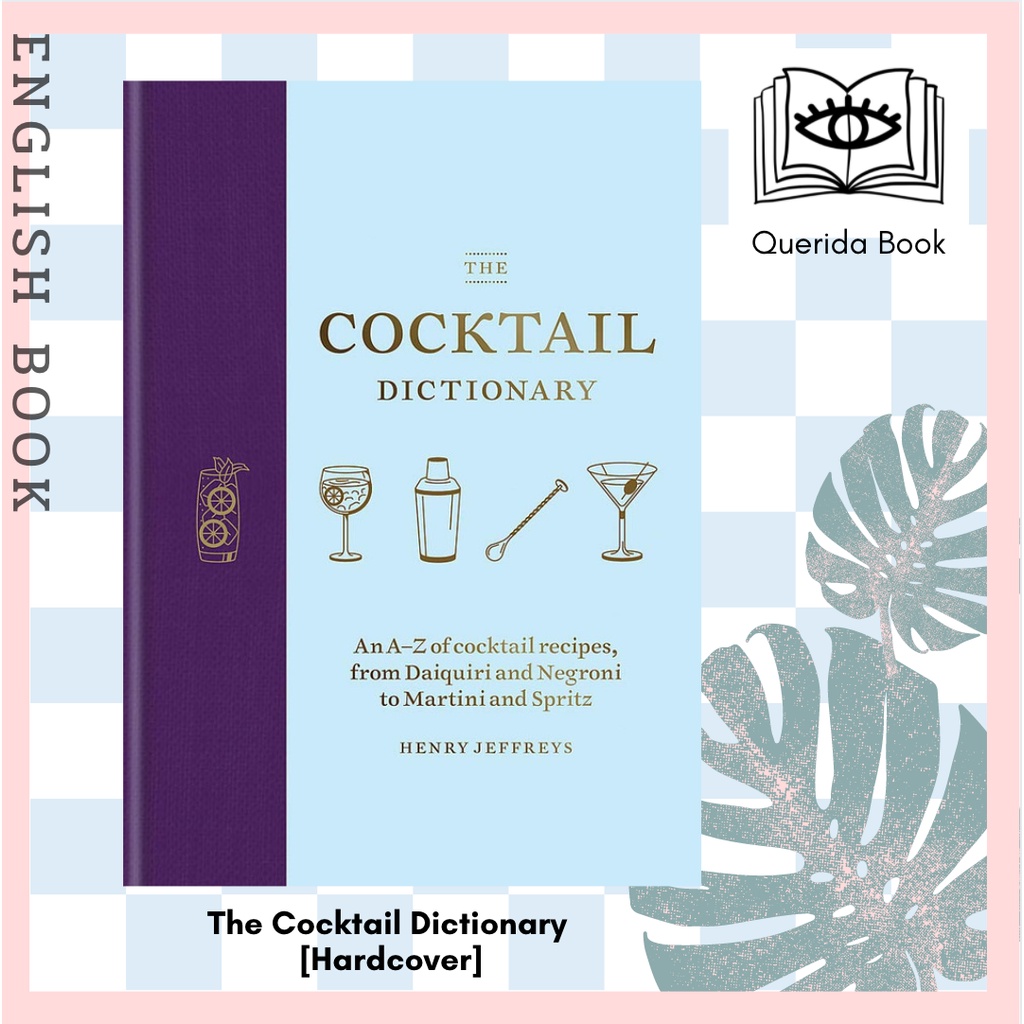The Cocktail Dictionary An AZ of Cocktail Recipes, from Daiquiri and