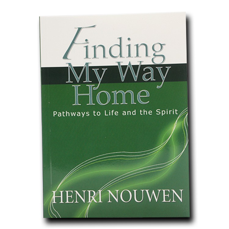 Finding My Way Home Pathways To Life And Spirit By Henri Nouwen