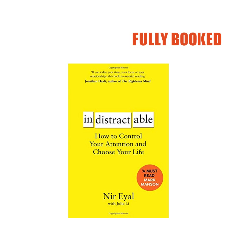 Indistractable: How to Control Your Attention and Choose Your.