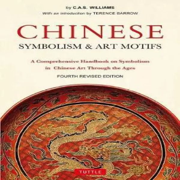 Chinese Symbolism and Art Motifs A Comprehensive Handbook on