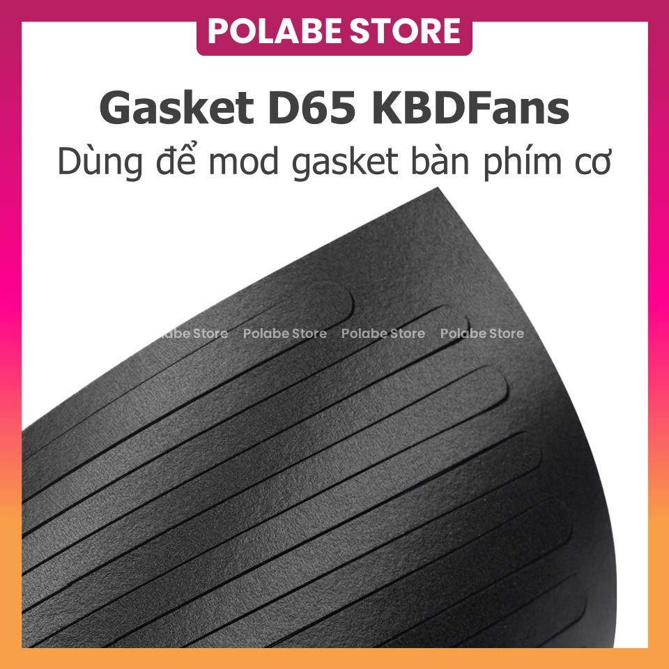 GASKET D65, hàng xịn chính hãng KBDfans, miếng dán Gasket Poron dành