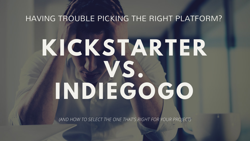 Kickstarter vs. Indiegogo How To Pick the Right Platform for You