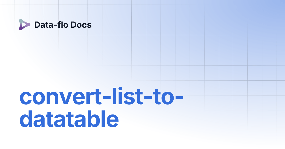 convertlisttodatatable Dataflo Docs