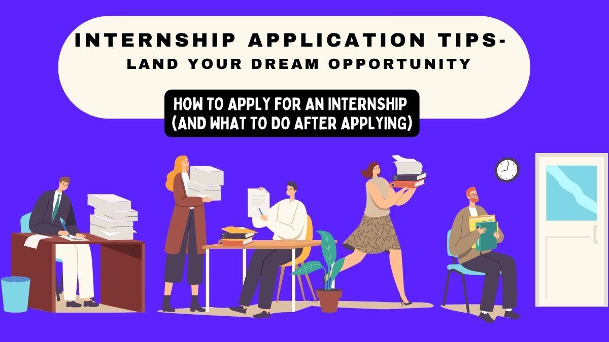 6 Internship Application Tips Definitely Land Your Dream Opportunity