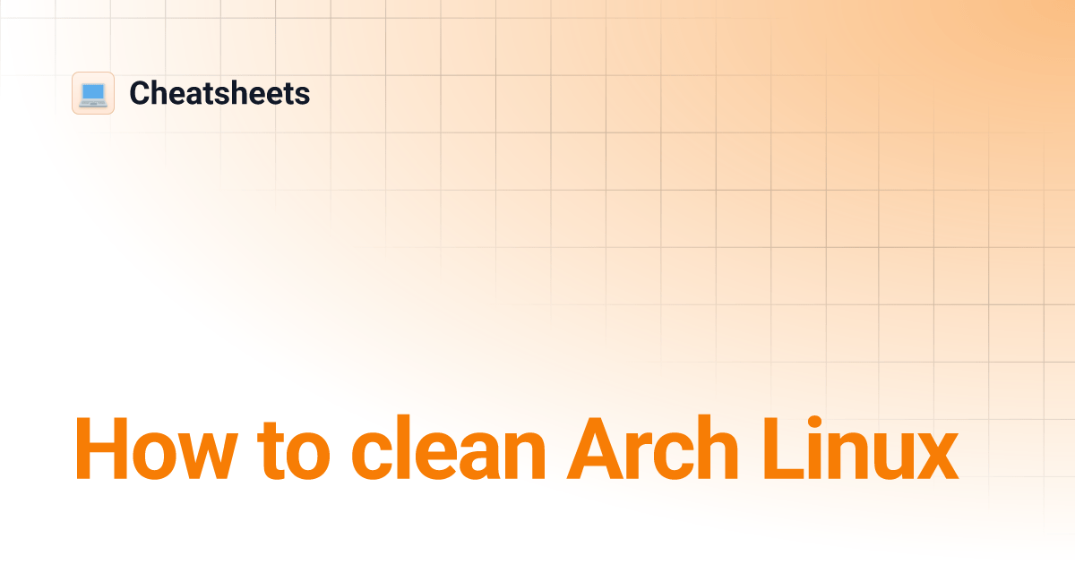 How to clean Arch Linux Cheatsheets
