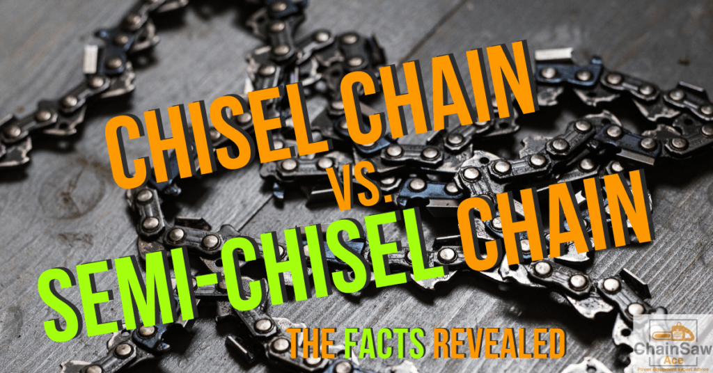 Chisel vs SemiChisel Chains The Facts Revealed Chainsaw Ace