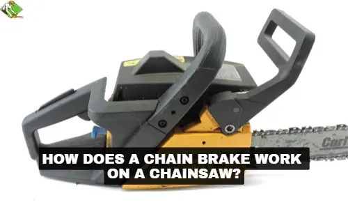 How does a Chain Brake Work on a Chainsaw? Detailed Guide