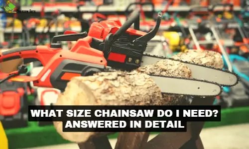 What Size Chainsaw Do I Need in 2024? Answered by Patrick