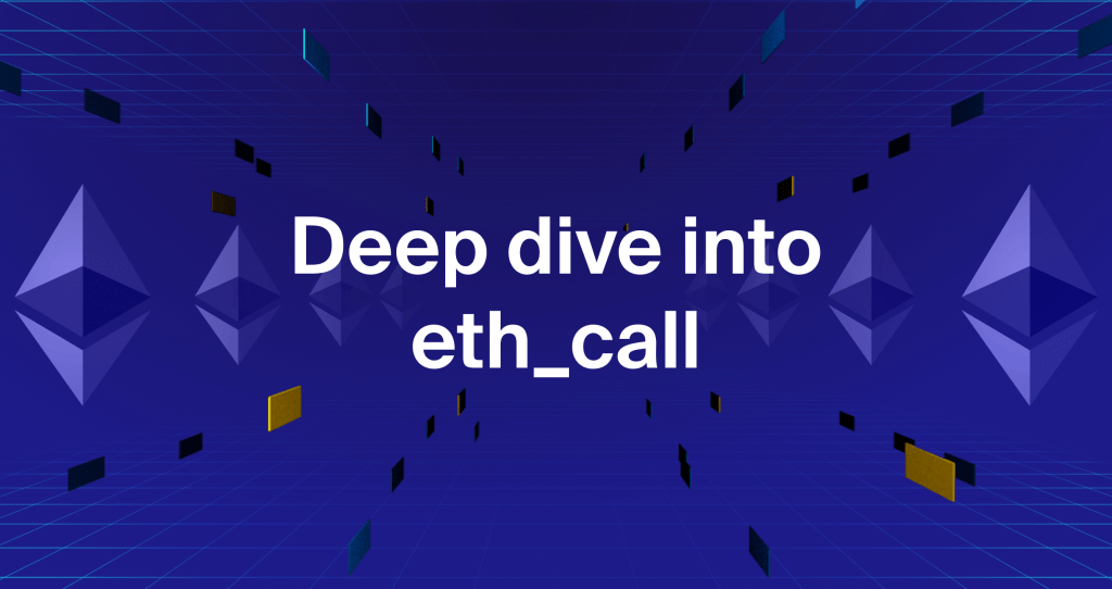 Deep dive into eth_call Chainstack Blog