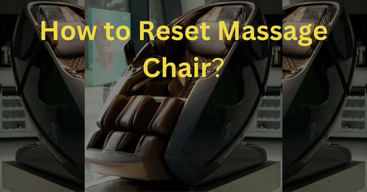 How To Reset Massage Chair? A Detailed Guide With Practical Steps