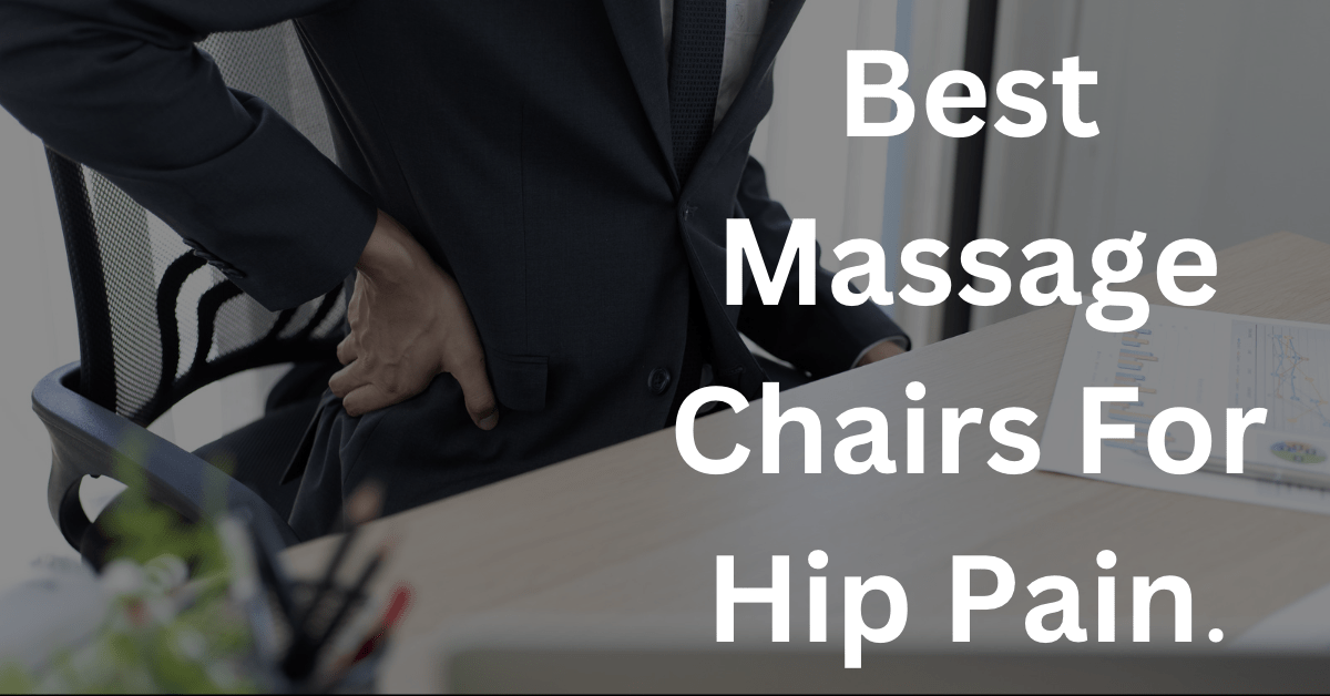 Best Massage Chair For Hip Pain Buying Guide And Review September 2024