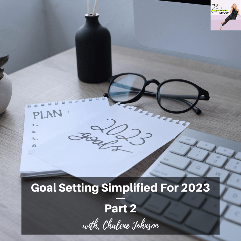 Goal Setting Simplified for 2023 Part 2 CHALENE JOHNSON