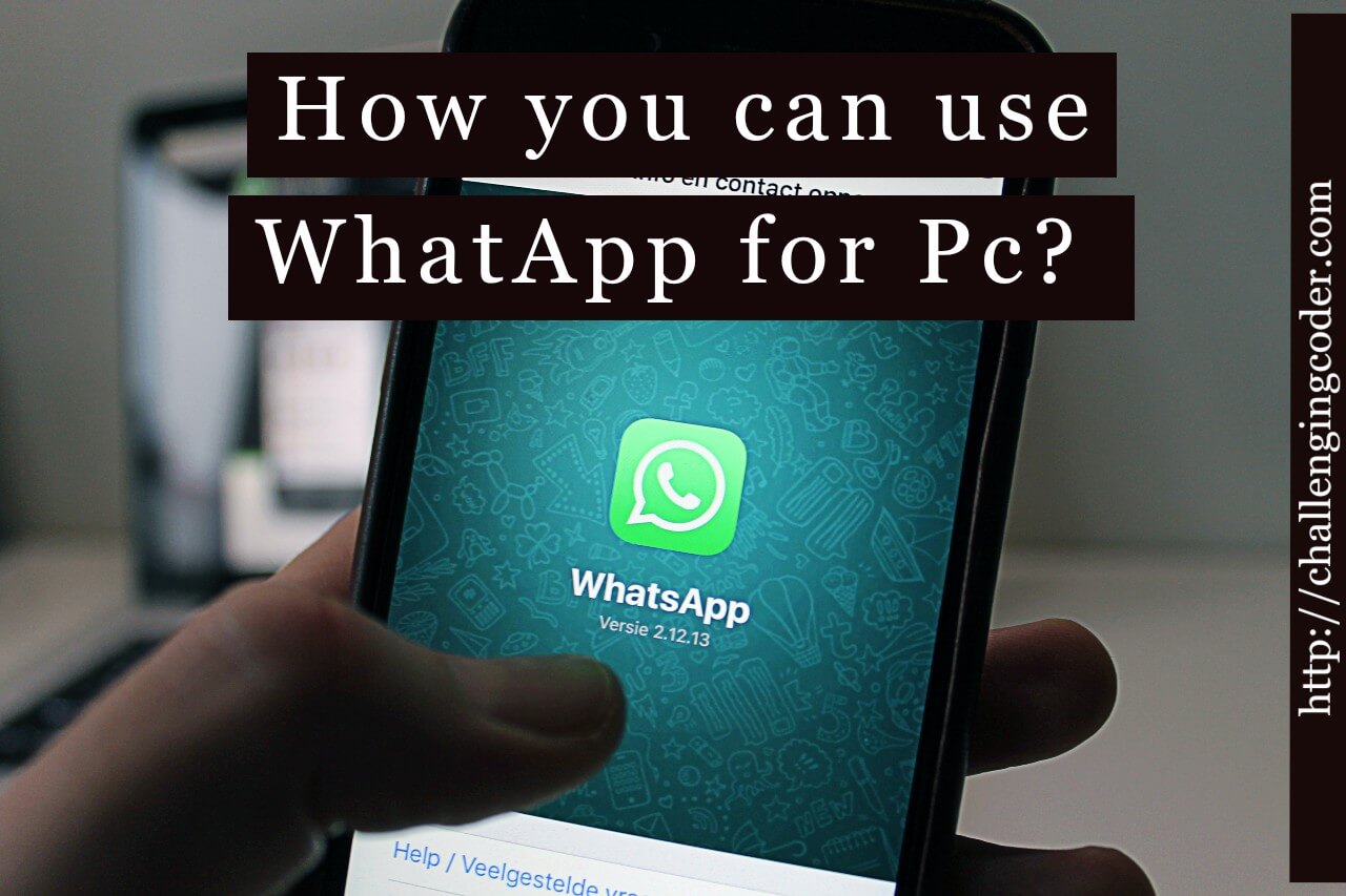How can you use Whatsapp For Pc? Challenging Coder